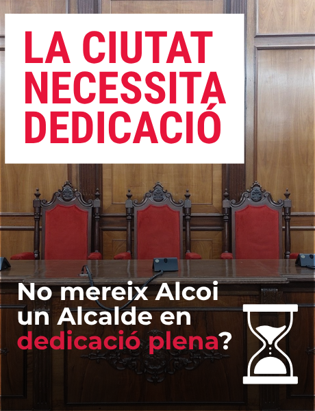 Alcoi necessita una alcaldia de plena dedicació a la ciutat.